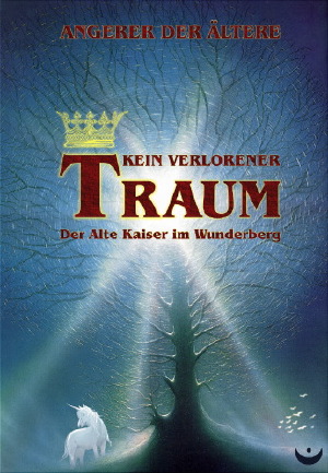 der_Ältere Angerer: "Kein verlorener Traum" Phantastikmärchen, Verlag Zeitenwende, www.ein-verlorener-traum.de